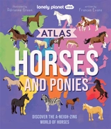 Atlas of horses and ponies : discover the a-neigh-zing world of horses - Frances Evans