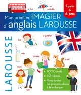 Mon premier imagier d'anglais Larousse : 1.000 mots, 60 thèmes, avec toutes les prononciations à télécharger : à partir de 4 ans