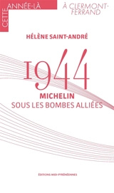 1944 : Michelin sous les bombes alliées - Hélène Saint-André