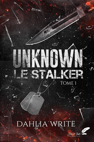 Unknown : le stalker. Vol. 1 - Dahlia Write