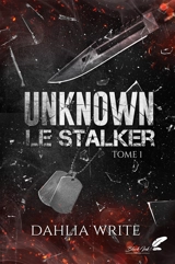 Unknown : le stalker. Vol. 1 - Dahlia Write