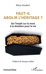 Faut-il abolir l'héritage ? : de l'impôt sur la mort à la dotation pour la vie - Rémy Goubert