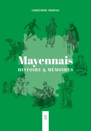Mayennais : histoire & mémoires - Christophe Tropeau