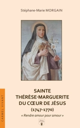 Sainte Thérèse-Marguerite du Coeur de Jésus (1747-1770) : rendre amour pour amour - Stéphane-Marie Morgain