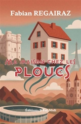 Ma maison chez les ploucs - Fabian Regairaz