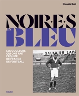 Noir.e.s en bleu : les couleurs qui ont fait l'équipe de France de football - Claude Boli