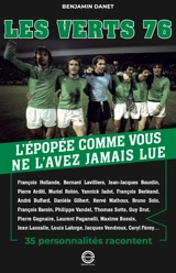 Les Verts 76 : l'épopée comme vous ne l'avez jamais lue : 35 personnalités racontent - Benjamin Danet