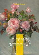 Le temps retrouvé : Une méditation romanesque sur la mémoire, la guerre et l'art - Marcel Proust