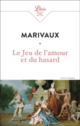 Le jeu de l'amour et du hasard : texte intégral - Pierre de Marivaux