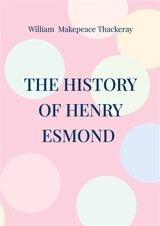The History of Henry Esmond : Historical novel 18th century England - William Makepeace Thackeray