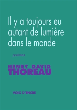Il y a toujours eu autant de lumière dans le monde : poèmes - Henry David Thoreau