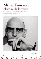 Histoire de la vérité : cours à l'université d'Etat de New York à Buffalo, mars et avril 1972 - Michel Foucault
