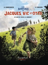 Les aventures de Jacques, Vic et Otto. Vol. 1. En route pour la liberté ! - Gwenaële Barussaud