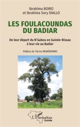 Les Foulacoundas du Badiar : de leur départ du N'Gabou en Guinée-Bissau à leur vie au Badiar - Ibrahima Boiro