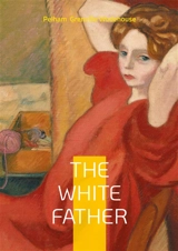 The White Father : British Humor Comic Novel English Literature - Pelham Grenville Wodehouse