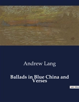 Ballads in Blue China and Verses : A poetic journey through the allure of the East and the West. - Lang, Andrew