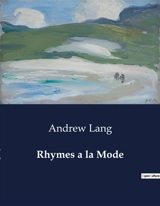 Rhymes a la Mode : A Collection of Poetic Expressions and Reflections on Life, Art, and Nature - Lang, Andrew