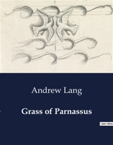 Grass of Parnassus : A Collection of Poems by Andrew Lang - Lang, Andrew