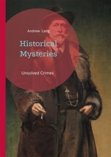 Historical Mysteries : Unsolved Crimes and Vanished Royals : Victorian Investigations into History's Greatest Mysteries - Lang, Andrew