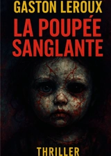 La Poupée sanglante : Les secrets de l'Ile-Saint-Louis : entre amour et mystère - Gaston Leroux