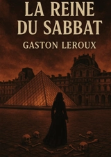 La Reine du Sabbat : Mystères et intrigues au coeur du Palais-Royal - Gaston Leroux