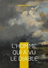 L'Homme qui a vu le diable : Une rencontre avec le mystère dans les montagnes du Jura - Gaston Leroux