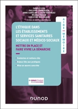 L'éthique dans les établissements et services sanitaires sociaux et médico-sociaux : mettre en place et faire vivre la démarche : contextes et notions clés, enjeux liés aux pratiques, mise en oeuvre concrète