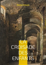 La croisade des enfants : Légende & Roman historique - Marcel Schwob