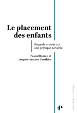 Le placement des enfants : regards croisés sur une pratique sensible - Pascal Roman