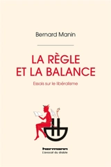 La règle et la balance : essais sur le libéralisme - Bernard Manin