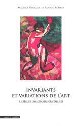 Invariants et variations de l'art : le réel et l'imaginaire cristallisés - Maurice Godelier