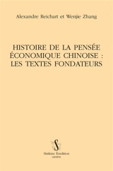 Histoire de la pensée économique chinoise : les textes fondateurs - Alexandre Reichart