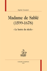 Madame de Sablé (1599-1678) : le lustre du siècle - Agnès Cousson