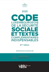 Code luxembourgeois de la sécurité sociale : et textes complémentaires indispensables : 2025