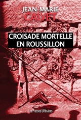 Croisade mortelle en Roussillon - Jean-Marie Calvet