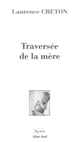 Traversée de la mère - Laurence Creton