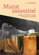 Marat assassiné : autopsie du tableau iconique de Jacques-Louis David - Catherine Defeyt