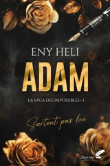 La saga des impossibles. Vol. 1. Adam : surtout pas lui - Eny Heli