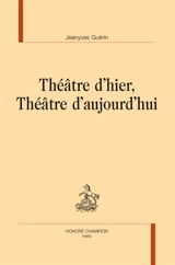 Théâtre d'hier, théâtre d'aujourd'hui - Jeanyves Guérin