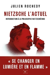 Nietzsche l'actuel : introduction à la philosophie nietzschéenne - Julien Rochedy
