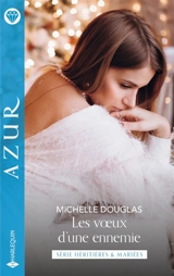Les voeux d'une ennemie : héritières & mariées - Michelle Douglas