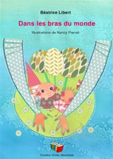 Dans les bras du monde - Béatrice Libert