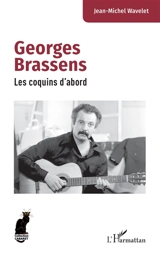 Georges Brassens : les coquins d'abord - Jean-Michel Wavelet