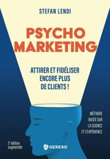 Psychomarketing : attirer et fidéliser encore plus de clients ! : méthode basée sur la science et l'expérience - Stefan Lendi