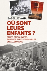 Où sont leurs enfants ? : pères prisonniers, parents partis travailler en Allemagne - Isabelle Vaha