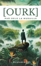 Ourk, par-delà la muraille : Le voyage en monde sauvage d'Isaël Panoptès - Pol, Benjamin