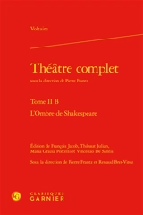 Théâtre complet. Vol. 2-B. L'ombre de Shakespeare - Voltaire