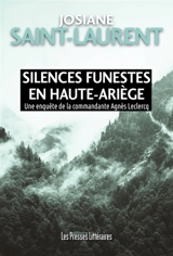 Silences funestes en Haute-Ariège : une enquête de la commandante Agnès Leclercq - Josiane Saint-Laurent