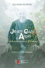 Jean-Guy Arpin : De A pour l'Amour à Z pour Zen - Sylvain Rivière