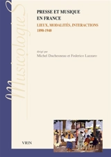 Presse et musique en France : lieux, modalités, interactions, 1890-1940